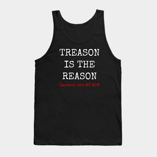 Treason is the reason impeach themf now. Tank Top by Muzehack